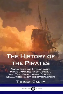 Dejiny pirátov: A.: História pirátstva: Životopisy a životy známych pirátskych kapitánov: Misson, Bowen, Kidd, Tew, Halsey, White, Condent, Bellamy atď. - a t - The History of the Pirates: Biographies and Lives of noted Pirate Captains; Misson, Bowen, Kidd, Tew, Halsey, White, Condent, Bellamy etc. - and t