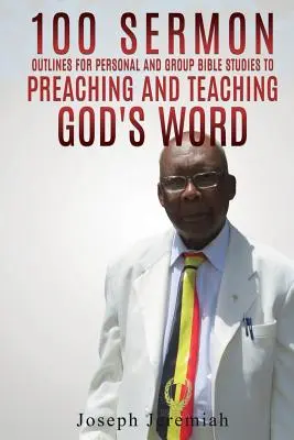 100 kázní: Osnovy pre osobné a skupinové biblické štúdium na kázanie a vyučovanie Božieho slova. - 100 Sermon Outlines for Personal and Group Bible Studies to Preaching and Teaching God's word.