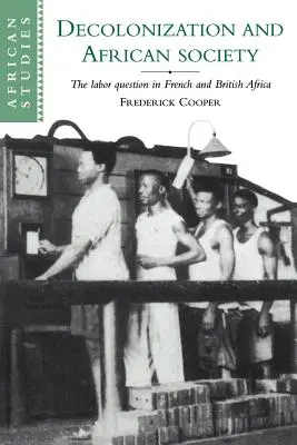 Dekolonizácia a africká spoločnosť: Otázka práce vo francúzskej a britskej Afrike - Decolonization and African Society: The Labor Question in French and British Africa