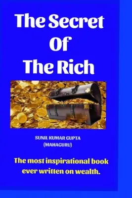 Tajomstvo bohatých: Najinšpiratívnejšia kniha o bohatstve, aká bola kedy napísaná. - The secret of the rich: The most inspirational book ever written on wealth.
