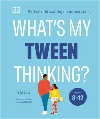 Čo si myslí môj tínedžer? Praktická detská psychológia pre moderných rodičov - What's My Tween Thinking?: Practical Child Psychology for Modern Parents