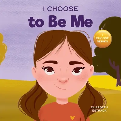 I Choose to Be Me: A Rhyming Picture Book About Believing in Yourself and Developing Confidence in Your Own Skin (Volím si byť sám sebou: Rýmovaná obrázková kniha o viere v seba a rozvíjaní sebadôvery vo vlastnej koži) - I Choose to Be Me: A Rhyming Picture Book About Believing in Yourself and Developing Confidence in Your Own Skin