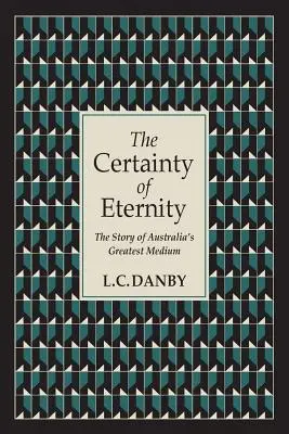 Istota večnosti: Príbeh najväčšieho austrálskeho média - The Certainty of Eternity: The Story of Australia's Greatest Medium