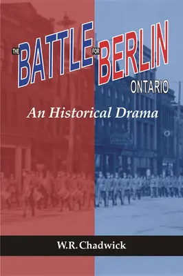 Bitka o Berlín v Ontáriu: Vydanie knihy: Historická dráma - The Battle for Berlin, Ontario: An Historical Drama