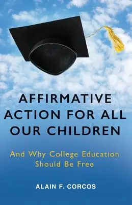 Afirmatívne opatrenia pre všetky naše deti: A prečo by malo byť vysokoškolské vzdelávanie bezplatné - Affirmative Action for All Our Children: And Why College Education Should Be Free