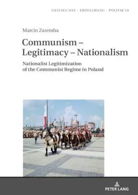 Komunizmus - Legitimita - Nacionalizmus: Nacionalistická legitimizácia komunistického režimu v Poľsku - Communism - Legitimacy - Nationalism: Nationalist Legitimization of the Communist Regime in Poland