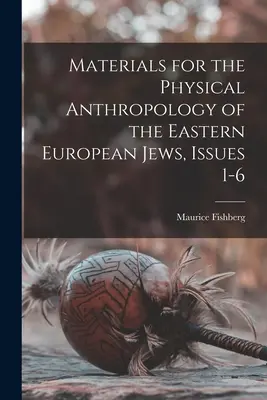 Materiály k fyzickej antropológii východoeurópskych Židov, vydanie 1-6 - Materials for the Physical Anthropology of the Eastern European Jews, Issues 1-6