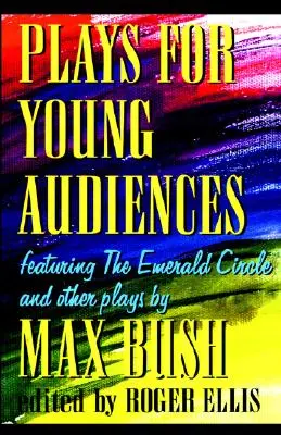 Hry pre mladé publikum Maxa Busha: Antológia vybraných hier pre mladé publikum - Plays for Young Audiences by Max Bush: An Anthology of Selected Plays for Young Audiences