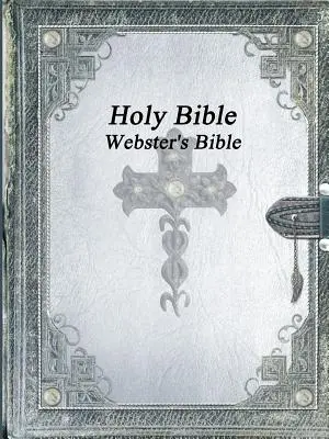 Svätá Biblia: Biblia, vydanie: Websterova Biblia - Holy Bible: Webster's Bible