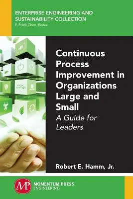 Neustále zlepšovanie procesov vo veľkých a malých organizáciách: Príručka pre vedúcich pracovníkov - Continuous Process Improvement in Organizations Large and Small: A Guide for Leaders