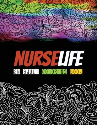 Nurselife an Adult Coloring Book (Omaľovánky pre dospelých): Kniha na vyfarbovanie pre dospelých: Humorné chrapľavé a jedinečné maľovanky pre registrované zdravotné sestry, knihy na uvoľnenie stresu a zlepšenie nálady, Re - Nurselife an Adult Coloring Book: A Humorous Snarky & Unique Adult Coloring Book for Registered Nurses, Nurses Stress Relief and Mood Lifting book, Re