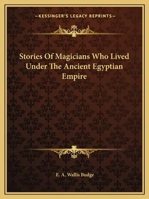 Príbehy o mágoch, ktorí žili za čias starovekej egyptskej ríše - Stories Of Magicians Who Lived Under The Ancient Egyptian Empire
