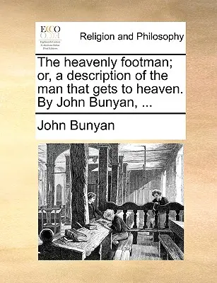 Nebeský pešiak; alebo opis človeka, ktorý sa dostane do neba. autor: John Bunyan, ... - The Heavenly Footman; Or, a Description of the Man That Gets to Heaven. by John Bunyan, ...