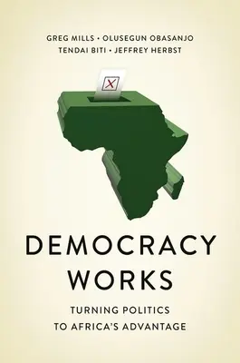 Demokracia funguje: Demokracia funguje: Prestavba politiky v prospech Afriky - Democracy Works: Re-Wiring Politics to Africa's Advantage