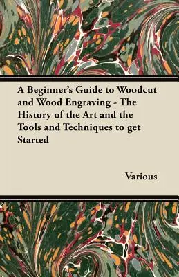 Príručka pre začiatočníkov o drevoryte a drevorezbe - História umenia a nástroje a techniky, ako začať - A Beginner's Guide to Woodcut and Wood Engraving - The History of the Art and the Tools and Techniques to Get Started