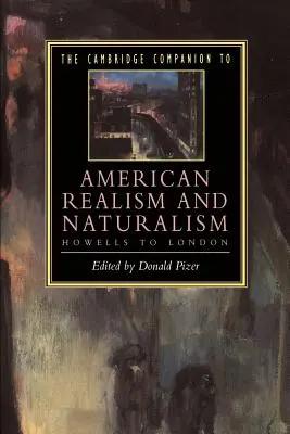 The Cambridge Companion to American Realism and Naturalism (Cambridgeský sprievodca americkým realizmom a naturalizmom): Od Howellsa po Londýn - The Cambridge Companion to American Realism and Naturalism: From Howells to London