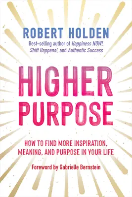 Vyšší cieľ: Ako nájsť vo svojom živote viac inšpirácie, zmyslu a účelu - Higher Purpose: How to Find More Inspiration, Meaning, and Purpose in Your Life