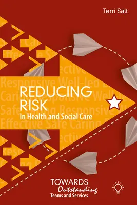 Znižovanie rizika v zdravotníctve a sociálnej starostlivosti: Na ceste k vynikajúcim tímom a službám - Reducing Risk in Health and Social Care: Towards Outstanding Teams and Services