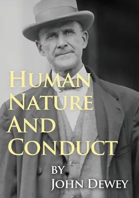 Ľudská prirodzenosť a správanie: Úvod do sociálnej psychológie, John Dewey (1922) - Human Nature And Conduct: An Introduction to Social Psychology, by John Dewey (1922)