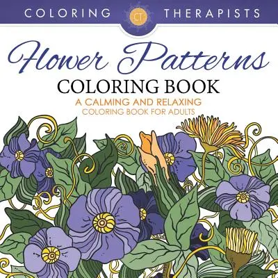 Kniha na vyfarbovanie kvetinových vzorov - upokojujúce a relaxačné maľovanky pre dospelých - Flower Patterns Coloring Book - A Calming And Relaxing Coloring Book For Adults