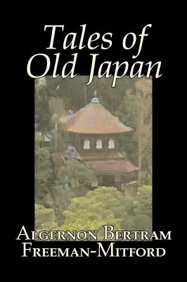 Príbehy starého Japonska by Algernon Bertram Freeman-Mitford, Fiction, Legends, Myths, & Fables - Tales of Old Japan by Algernon Bertram Freeman-Mitford, Fiction, Legends, Myths, & Fables
