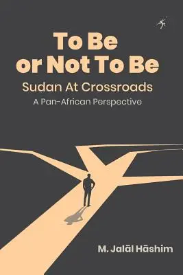 Byť či nebyť: Sudán na rázcestí: Sudán: celoafrická perspektíva - To Be or Not To Be: Sudan at Crossroads: A Pan-African Perspective