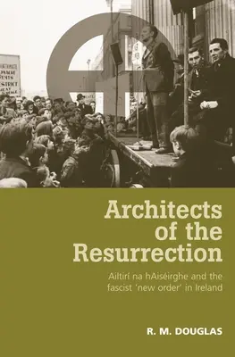 Architekti vzkriesenia: Ailtir Na Haisirghe a fašistický „nový poriadok“ v Írsku - Architects of the Resurrection: Ailtir Na Haisirghe and the Fascist 'New Order' in Ireland