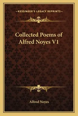 Zbierka básní Alfreda Noyesa V1 - Collected Poems of Alfred Noyes V1