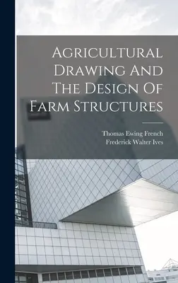Poľnohospodárske kreslenie a navrhovanie poľnohospodárskych stavieb - Agricultural Drawing And The Design Of Farm Structures
