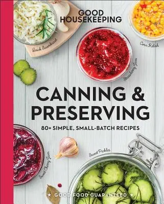 Good Housekeeping Konzervovanie a konzervovanie: 80+ jednoduchých receptov pre malé podniky, zväzok 17 - Good Housekeeping Canning & Preserving: 80+ Simple, Small-Batch Recipes Volume 17
