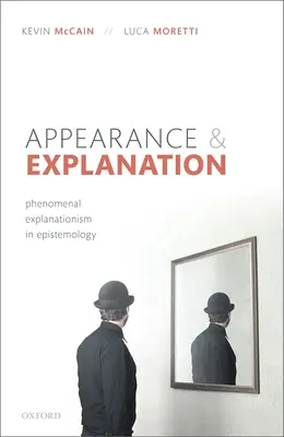 Vystúpenie a vysvetlenie: Fenomenálny explanacionizmus v epistemológii - Appearance and Explanation: Phenomenal Explanationism in Epistemology