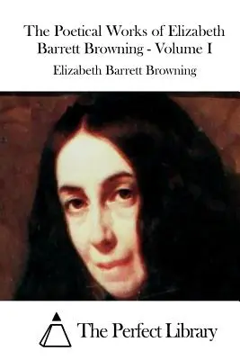 Básnické dielo Elizabeth Barrett Browningovej - I. zväzok - The Poetical Works of Elizabeth Barrett Browning - Volume I