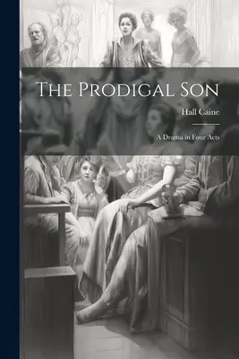 Márnotratný syn: Dráma v štyroch dejstvách - The Prodigal Son: A Drama in Four Acts