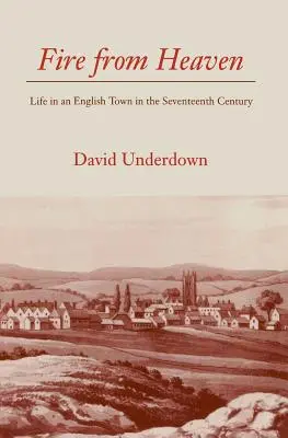 Oheň z neba: Život v anglickom meste v sedemnástom storočí - Fire from Heaven: Life in an English Town in the Seventeenth Century