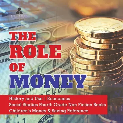 Úloha peňazí História a využitie peňazí Spoločenské vedy 4. ročník Non Fiction Books Children's Money & Saving Reference - The Role of Money History and Use Economics Social Studies Fourth Grade Non Fiction Books Children's Money & Saving Reference