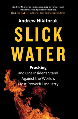 Slizká voda: Frakovanie a postoj jedného zasväteného človeka proti najmocnejšiemu priemyslu na svete - Slick Water: Fracking and One Insider's Stand Against the World's Most Powerful Industry