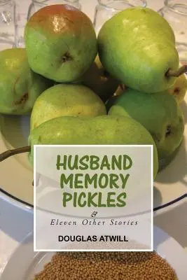 Manžel Pamäťové uhorky a jedenásť ďalších príbehov - Husband Memory Pickles and Eleven Other Stories