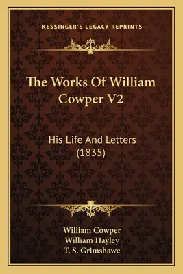 The Works Of William Cowper V2: Jeho život a listy (1835) - The Works Of William Cowper V2: His Life And Letters (1835)