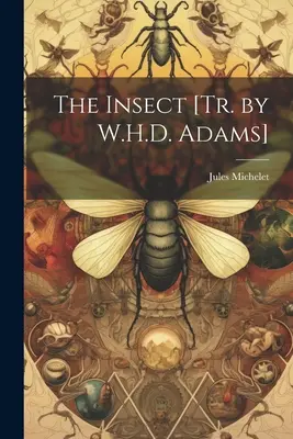 Hmyz [Tr. by W.H.D. Adams] - The Insect [Tr. by W.H.D. Adams]