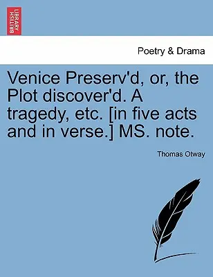 Venice Preserv'd, Or, the Plot Discover'd. a Tragedy, Etc. [V piatich dejstvách a vo veršoch.] Pozn. prekl. - Venice Preserv'd, Or, the Plot Discover'd. a Tragedy, Etc. [In Five Acts and in Verse.] Ms. Note.