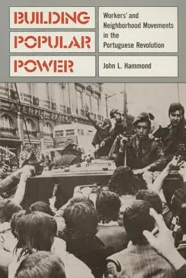 Budovanie ľudovej moci: Hnutia robotníkov a susedov v portugalskej revolúcii - Building Popular Power: Worker's and Neighborhood Movements in the Portuguese Revolution
