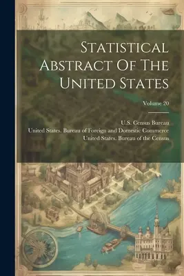 Štatistický prehľad Spojených štátov; zväzok 20 - Statistical Abstract Of The United States; Volume 20
