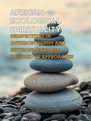 Africká ekologická spiritualita: Vychádzajúc z antropozofie a environmentalizmu, hybrid prístupov - African Ecological Spirituality: Perspectives in Anthroposophy and Environmentalism a Hybrid of Approaches