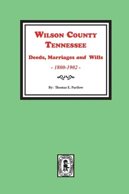 Wilson County, Tennessee Listiny, sobáše a závety, 1800-1902. - Wilson County, Tennessee Deeds, Marriages and Wills, 1800-1902.