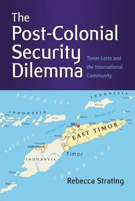 Postkoloniálna bezpečnostná dilema: Východný Timor a medzinárodné spoločenstvo - The Post-Colonial Security Dilemma: Timor-Leste and the International Community