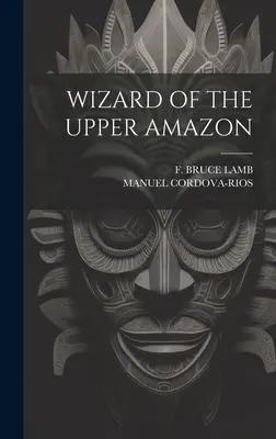 Čarodejník z hornej Amazonky - Wizard of the Upper Amazon