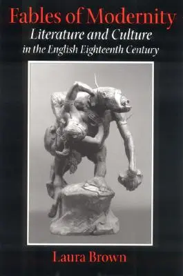 Bájky modernosti: Literatúra a kultúra v anglickom osemnástom storočí - Fables of Modernity: Literature and Culture in the English Eighteenth Century