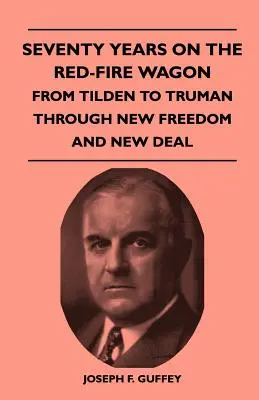 Sedemdesiat rokov na červenom voze - od Tildena po Trumana cez Novú slobodu a New Deal - Seventy Years on the Red-Fire Wagon - From Tilden to Truman Through New Freedom and New Deal