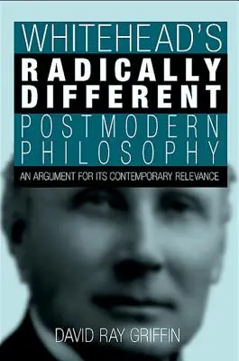 Whiteheadova radikálne odlišná postmoderná filozofia: Vychádzajúc z tejto témy, je potrebné sa zamyslieť nad jej súčasnou aktuálnosťou. - Whitehead's Radically Different Postmodern Philosophy: An Argument for Its Contemporary Relevance