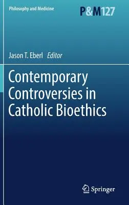 Súčasné kontroverzie v katolíckej bioetike - Contemporary Controversies in Catholic Bioethics